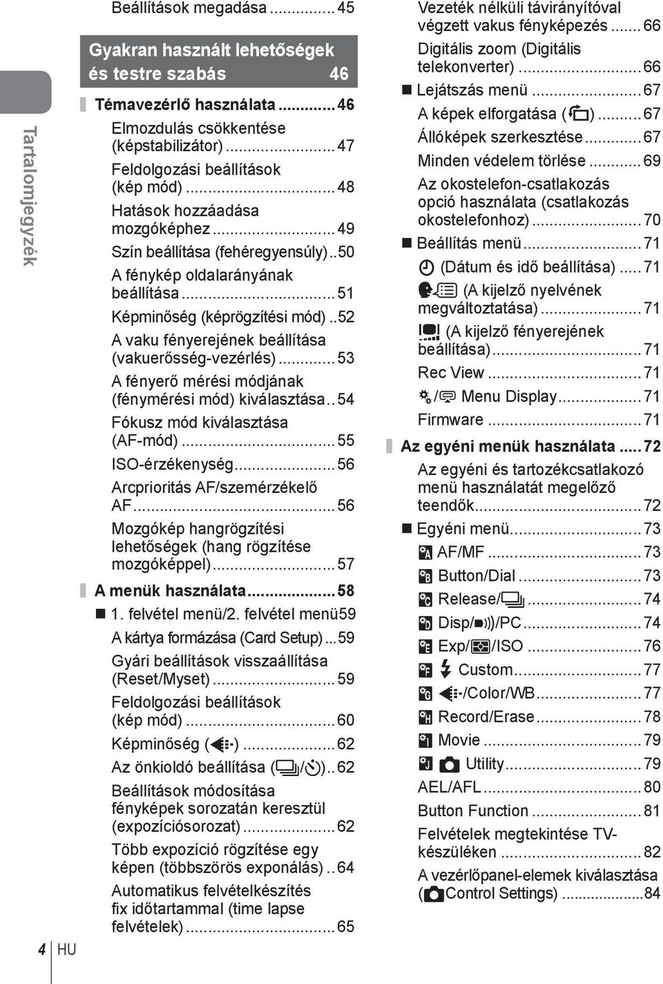 .5 A vaku fényerejének beállítása (vakuerősség-vezérlés)... 5 A fényerő mérési módjának (fénymérési mód) kiválasztása.. 54 Fókusz mód kiválasztása (AF-mód)... 55 ISO-érzékenység.