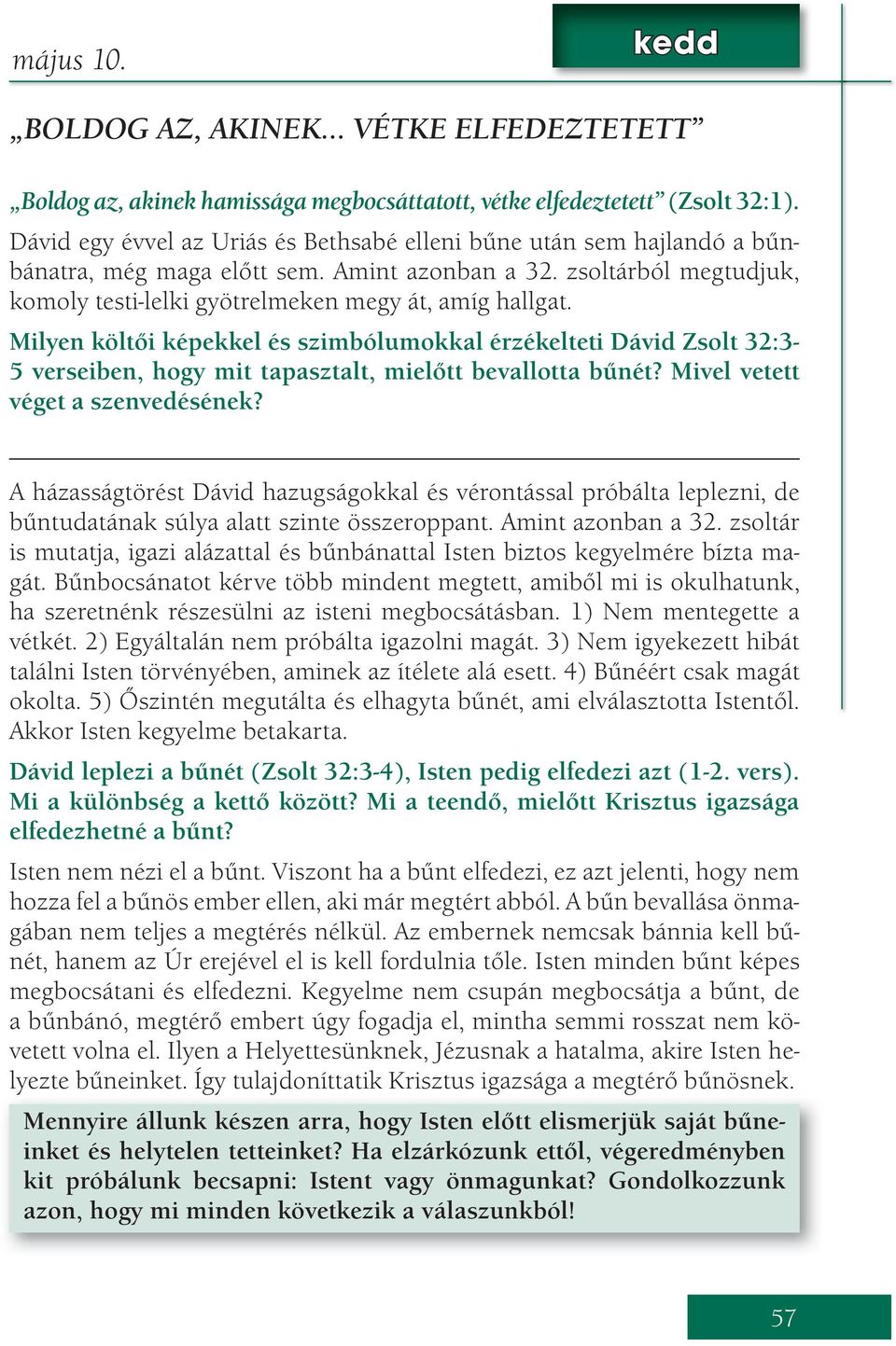 Milyen költői képekkel és szimbólumokkal érzékelteti Dávid Zsolt 32:3-5 verseiben, hogy mit tapasztalt, mielőtt bevallotta bűnét? Mivel vetett véget a szenvedésének?