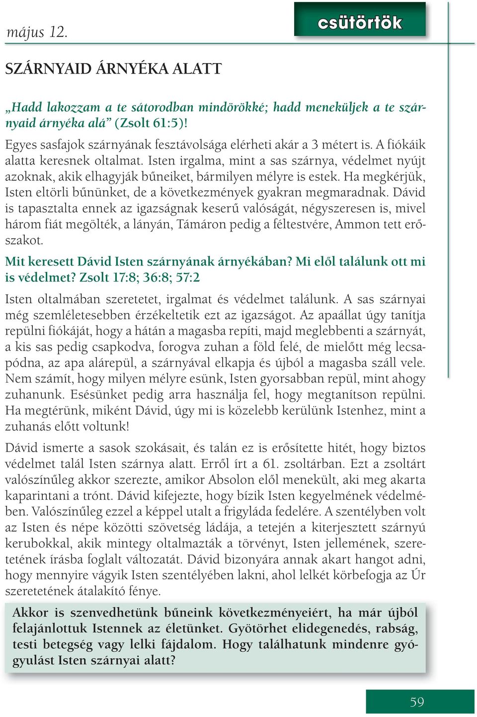 Isten irgalma, mint a sas szárnya, védelmet nyújt azoknak, akik elhagyják bűneiket, bármilyen mélyre is estek. Ha megkérjük, Isten eltörli bűnünket, de a következmények gyakran megmaradnak.