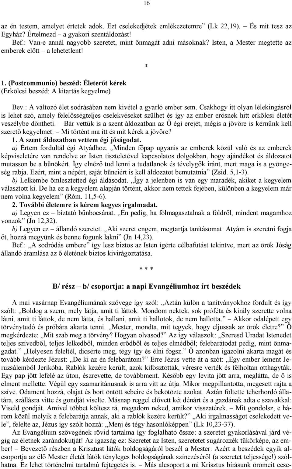 (Postcommunio) beszéd: Életerőt kérek (Erkölcsi beszéd: A kitartás kegyelme) Bev.: A változó élet sodrásában nem kivétel a gyarló ember sem.