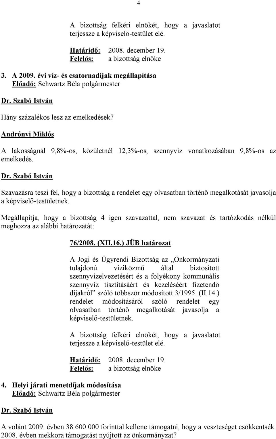 ) JÜB határozat A Jogi és Ügyrendi Bizottság az Önkormányzati tulajdonú viziközmű által biztosított szennyvízelvezetésért és a folyékony kommunális szennyvíz tisztításáért és kezeléséért fizetendő