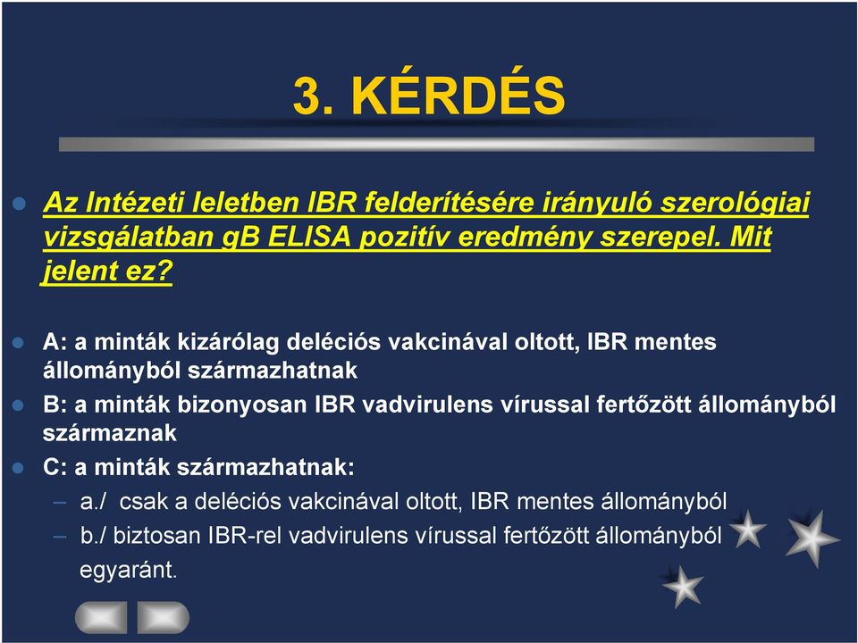 A: a minták kizárólag deléciós vakcinával oltott, IBR mentes állományból származhatnak B: a minták bizonyosan IBR