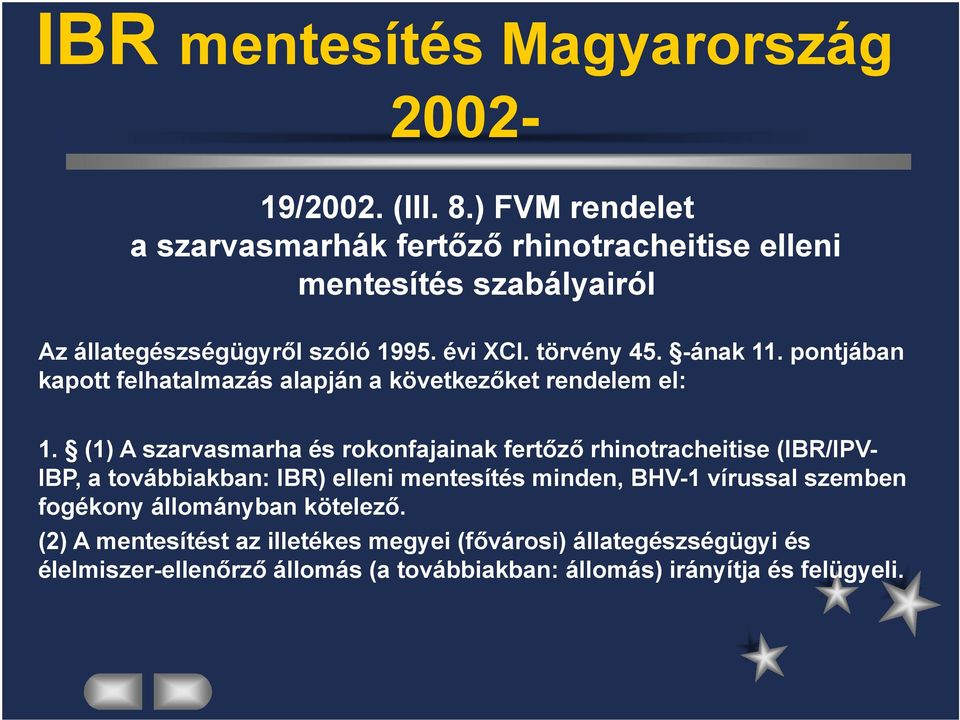 -ának 11. pontjában kapott felhatalmazás alapján a következőket rendelem el: 1.