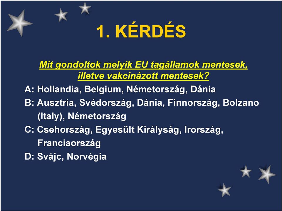 A: Hollandia, Belgium, Németország, Dánia B: Ausztria, Svédország,