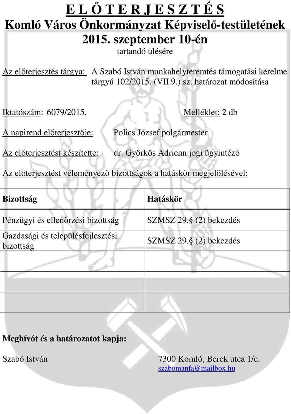 határozat módosítása Iktatószám: 6079/2015. A napirend előterjesztője: Az előterjesztést készítette: Polics József polgármester Melléklet: 2 db dr.