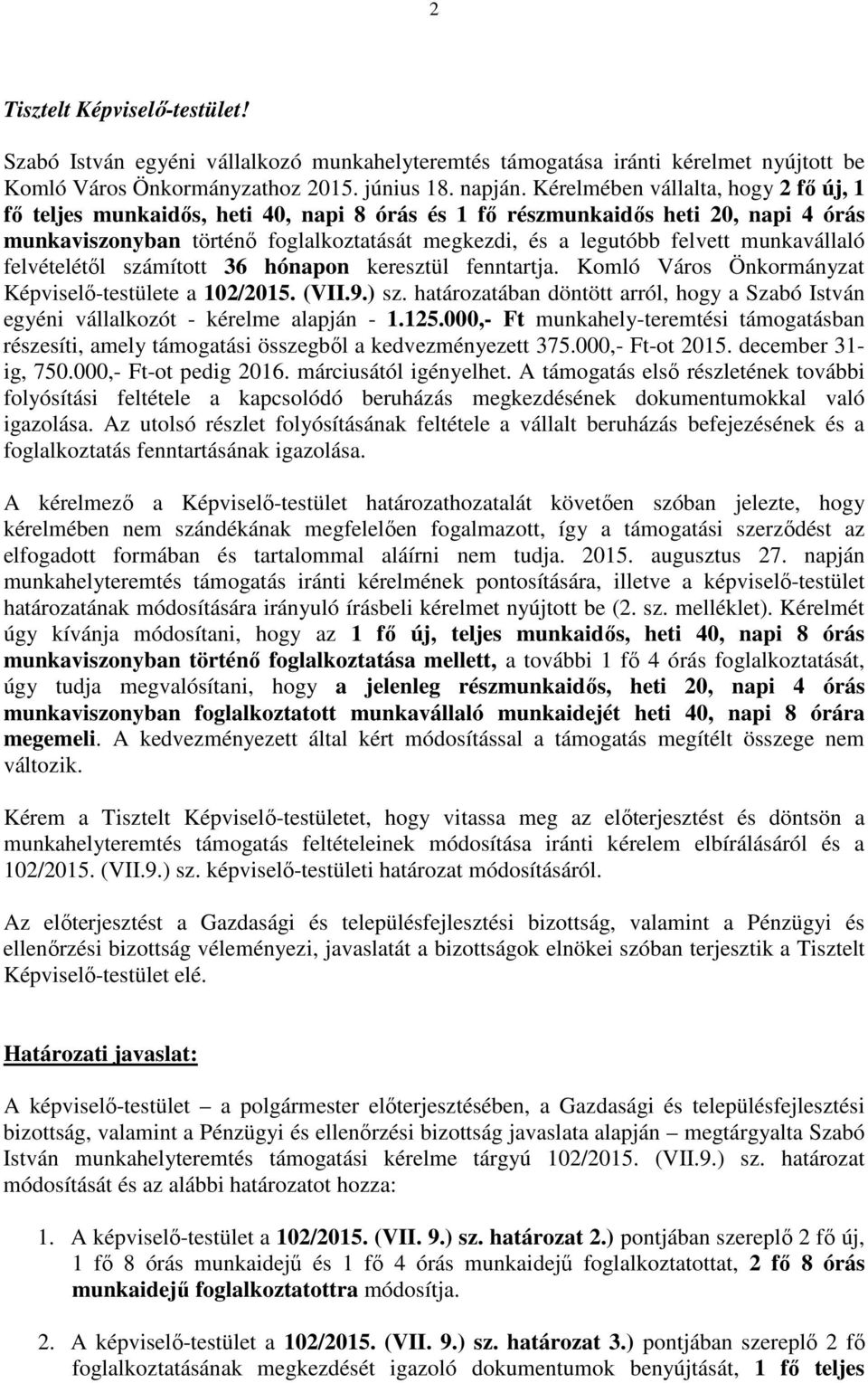 munkavállaló felvételétől számított 36 hónapon keresztül fenntartja. Komló Város Önkormányzat Képviselő-testülete a 102/2015. (VII.9.) sz.