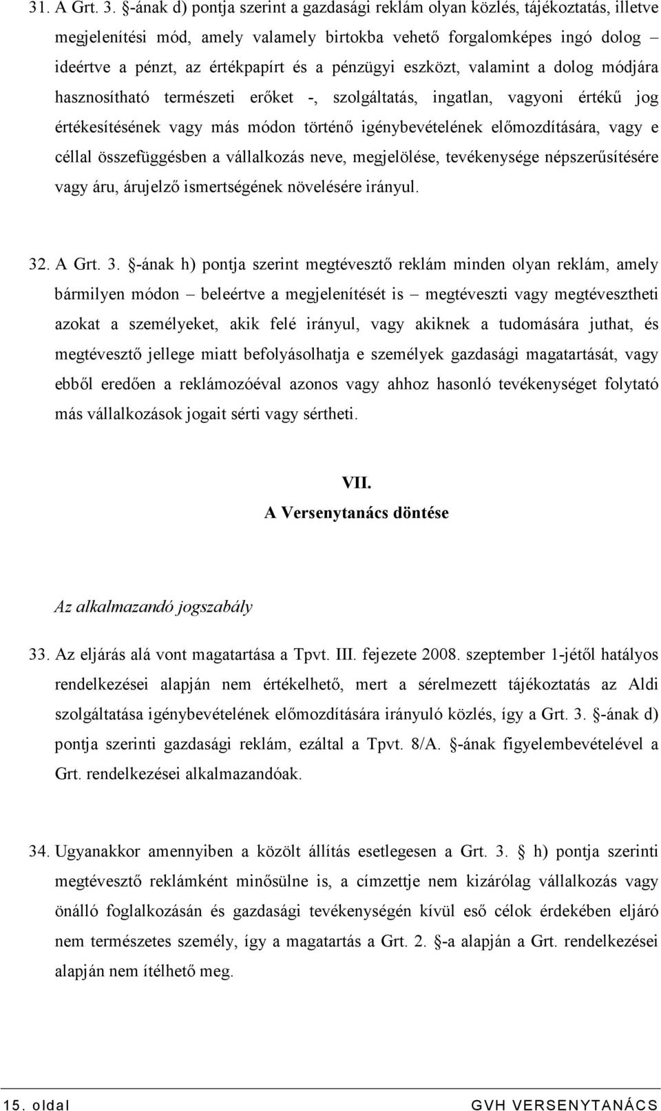 pénzügyi eszközt, valamint a dolog módjára hasznosítható természeti erıket -, szolgáltatás, ingatlan, vagyoni értékő jog értékesítésének vagy más módon történı igénybevételének elımozdítására, vagy e