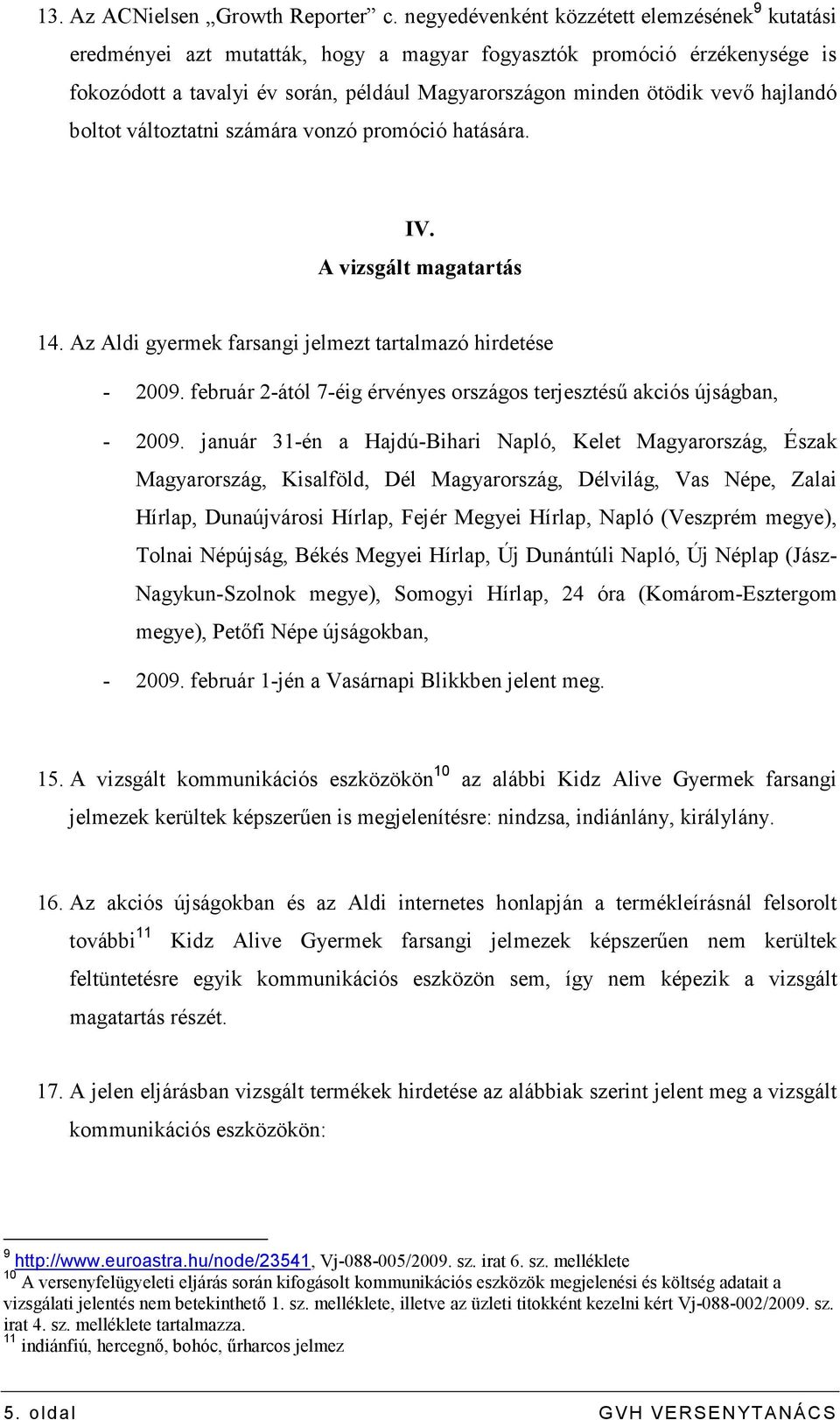 hajlandó boltot változtatni számára vonzó promóció hatására. IV. A vizsgált magatartás 14. Az Aldi gyermek farsangi jelmezt tartalmazó hirdetése - 2009.