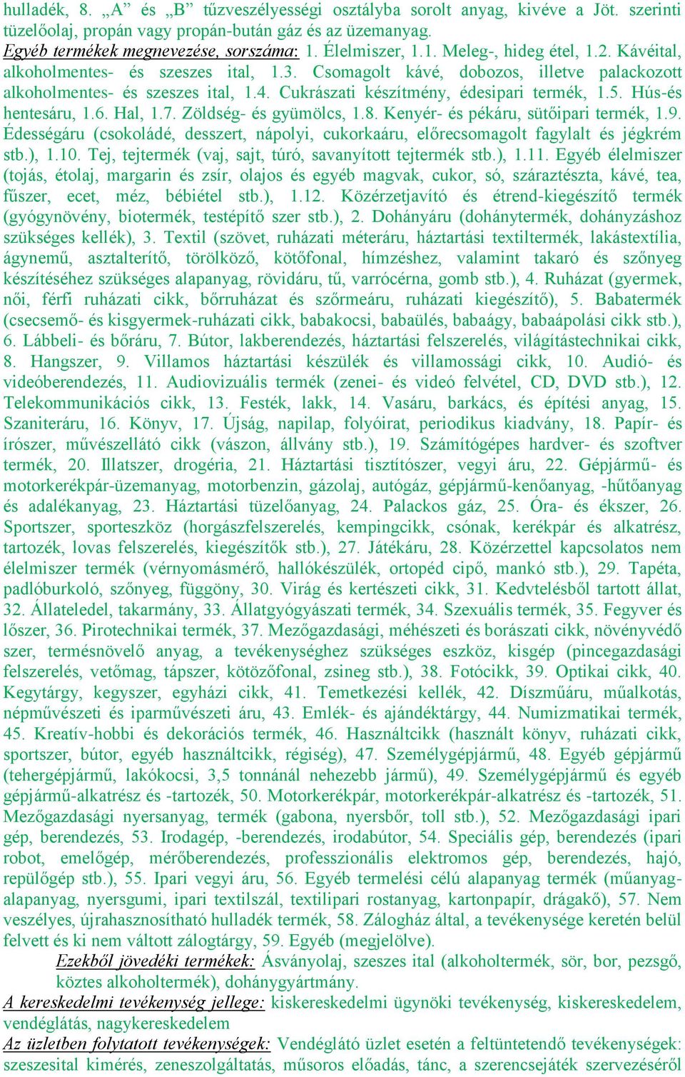 Cukrászati készítmény, édesipari termék, 1.5. Hús-és hentesáru, 1.6. Hal, 1.7. Zöldség- és gyümölcs, 1.8. Kenyér- és pékáru, sütőipari termék, 1.9.