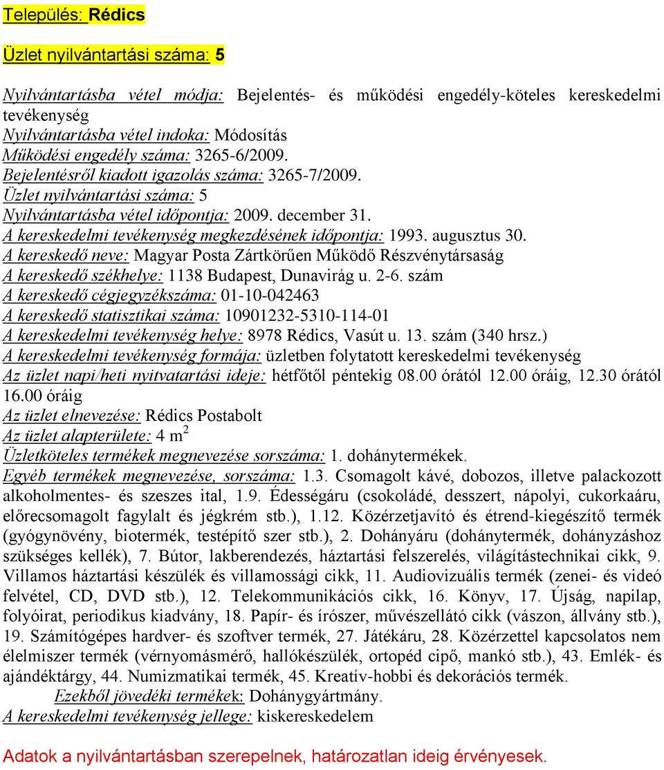 A kereskedő neve: Magyar Posta Zártkörűen Működő Részvénytársaság A kereskedő székhelye: 1138 Budapest, Dunavirág u. 2-6.