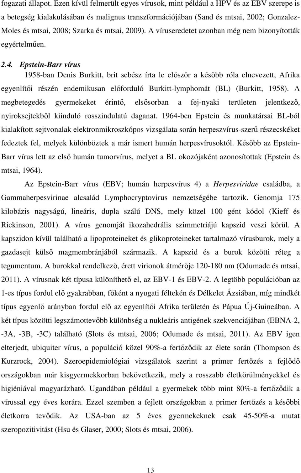 mtsai, 2009). A víruseredetet azonban még nem bizonyították egyértelműen. 2.4.