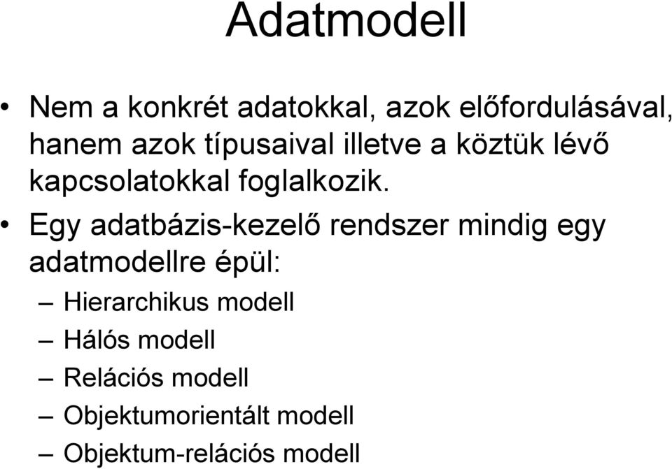 Egy adatbázis-kezelő rendszer mindig egy adatmodellre épül: