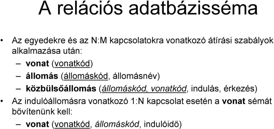 közbülsőállomás (állomáskód, vonatkód, indulás, érkezés) Az indulóállomásra