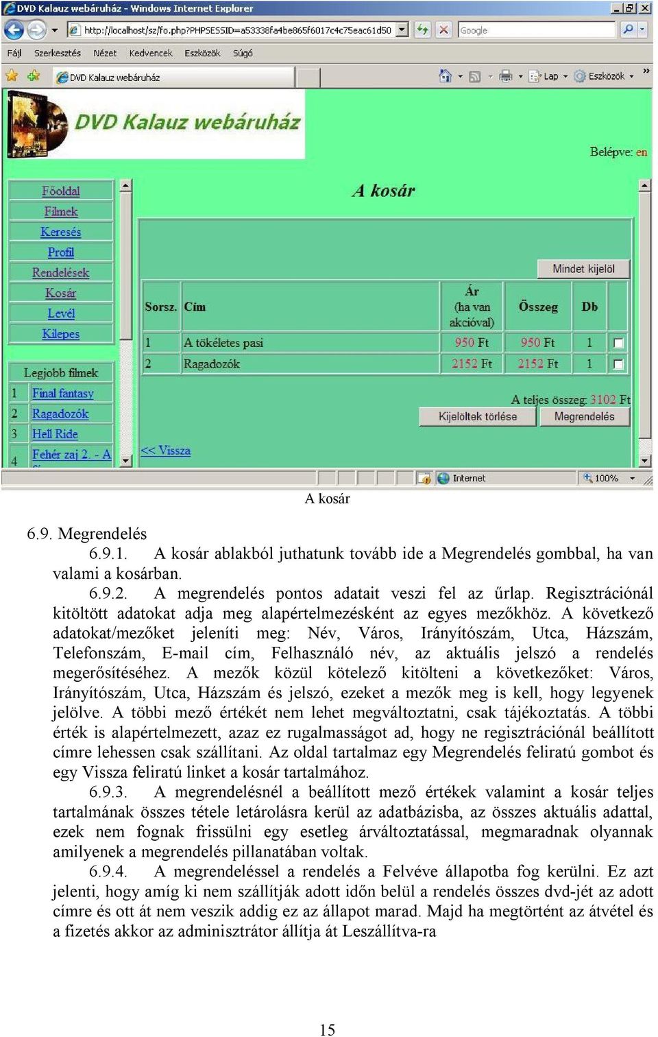 A következő adatokat/mezőket jeleníti meg: Név, Város, Irányítószám, Utca, Házszám, Telefonszám, E-mail cím, Felhasználó név, az aktuális jelszó a rendelés megerősítéséhez.