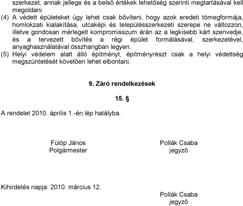 mérlegelt kompromisszum árán az a legkisebb kárt szenvedje, és a tervezett bővítés a régi épület formálásával, szerkezetével, anyaghasználatával összhangban legyen.