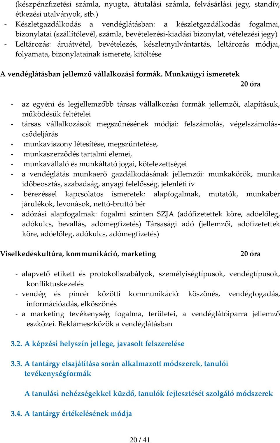 készletnyilvántartás, leltározás módjai, folyamata, bizonylatainak ismerete, kitöltése A vendéglátásban jellemző vállalkozási formák.