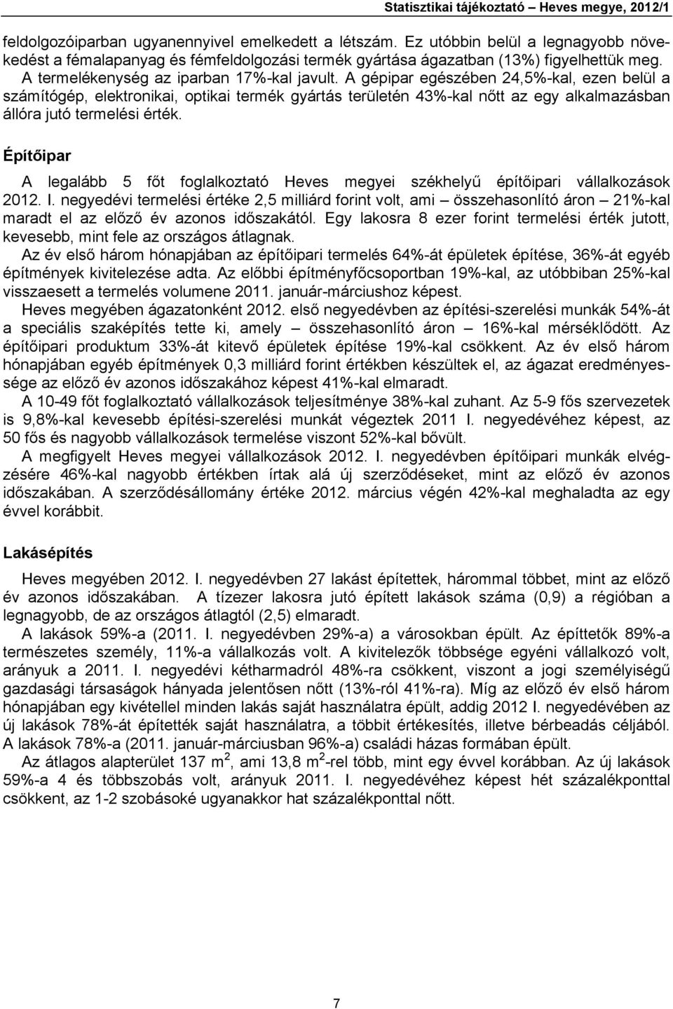 A gépipar egészében 24,5%-kal, ezen belül a számítógép, elektronikai, optikai termék gyártás területén 43%-kal nőtt az egy alkalmazásban állóra jutó termelési érték.