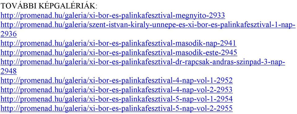 hu/galeria/xi-bor-es-palinkafesztival-masodik-este-2945 http://promenad.hu/galeria/xi-bor-es-palinkafesztival-dr-rapcsak-andras-szinpad-3-nap- 2948 http://promenad.