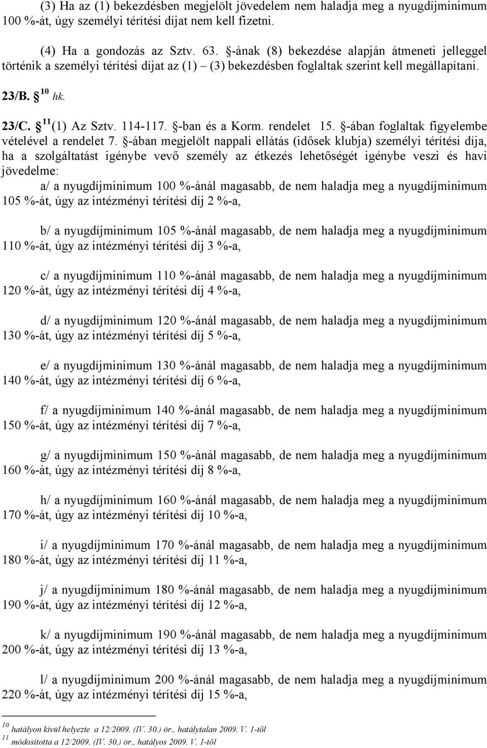 -ban és a Korm. rendelet 15. -ában foglaltak figyelembe vételével a rendelet 7.