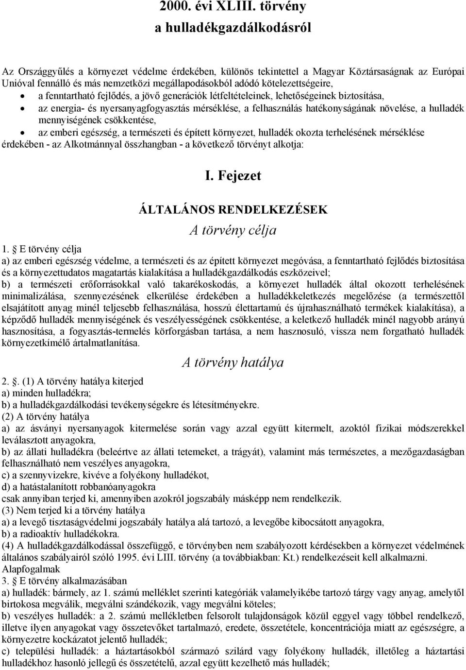 kötelezettségeire, a fenntartható fejlődés, a jövő generációk létfeltételeinek, lehetőségeinek biztosítása, az energia- és nyersanyagfogyasztás mérséklése, a felhasználás hatékonyságának növelése, a