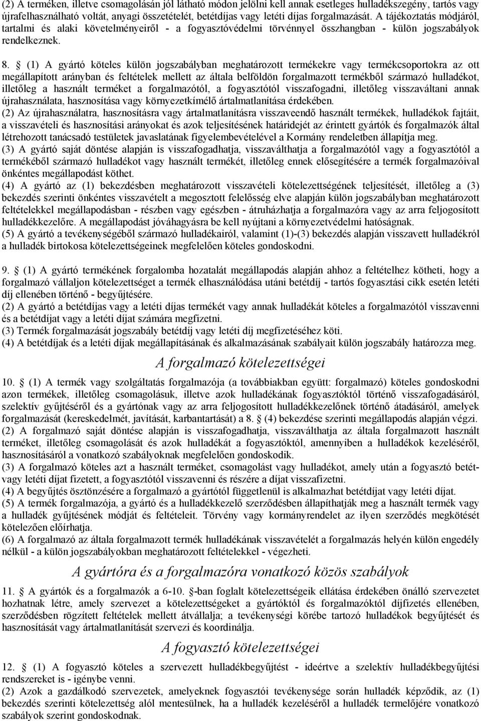 (1) A gyártó köteles külön jogszabályban meghatározott termékekre vagy termékcsoportokra az ott megállapított arányban és feltételek mellett az általa belföldön forgalmazott termékből származó