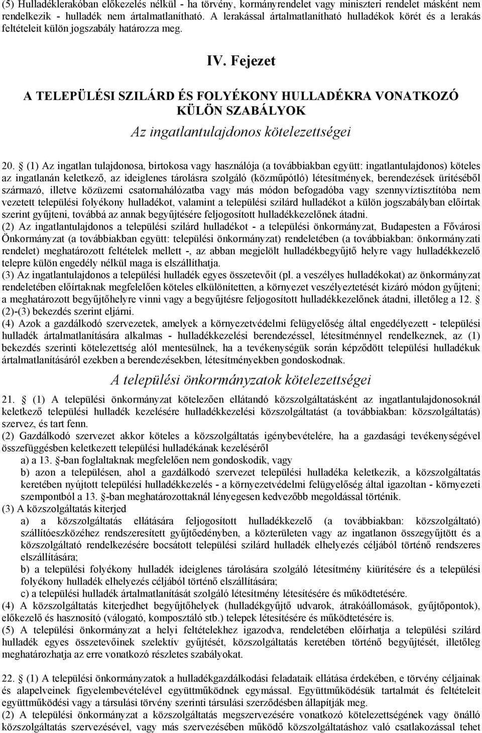 Fejezet A TELEPÜLÉSI SZILÁRD ÉS FOLYÉKONY HULLADÉKRA VONATKOZÓ KÜLÖN SZABÁLYOK Az ingatlantulajdonos kötelezettségei 20.