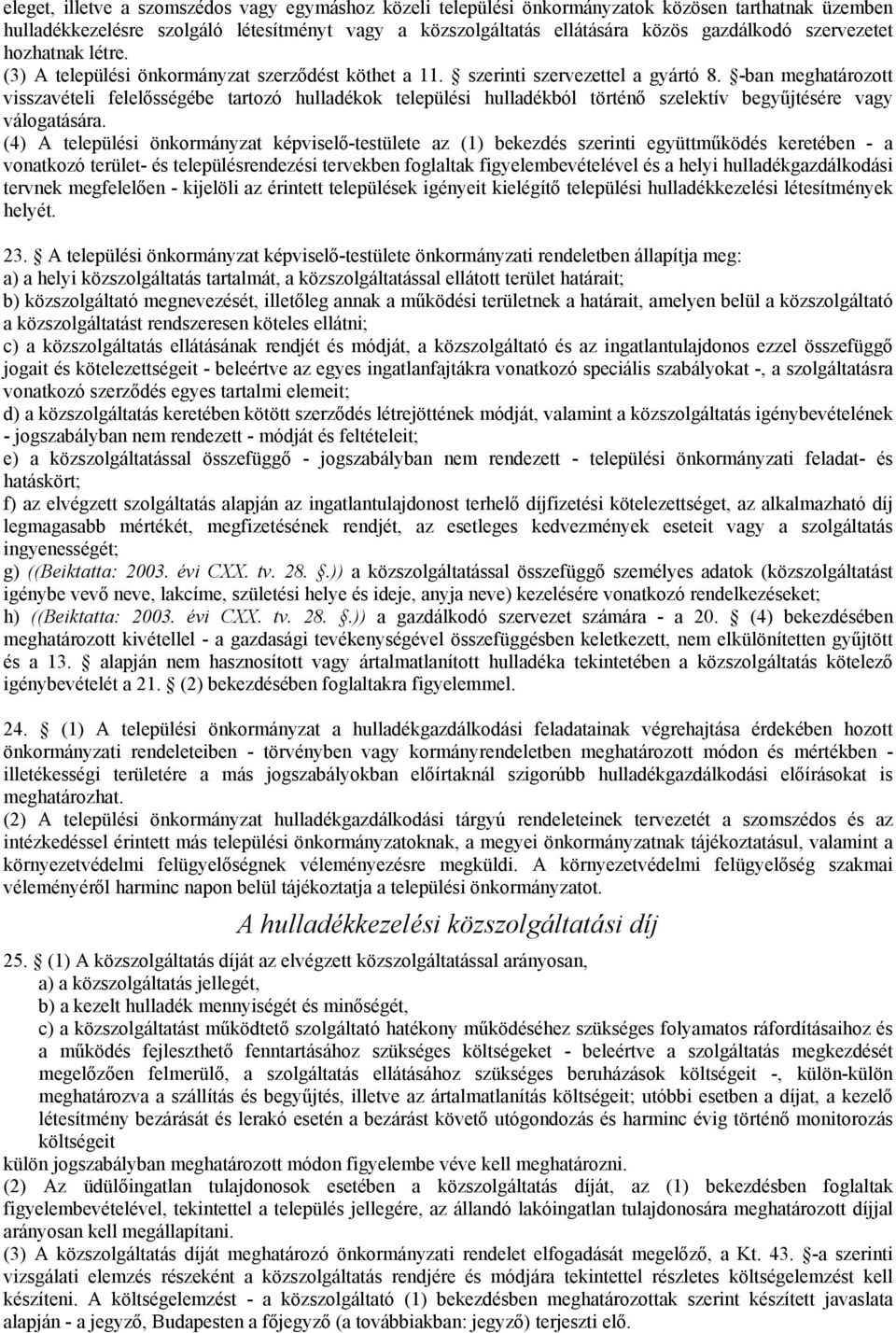 -ban meghatározott visszavételi felelősségébe tartozó hulladékok települési hulladékból történő szelektív begyűjtésére vagy válogatására.