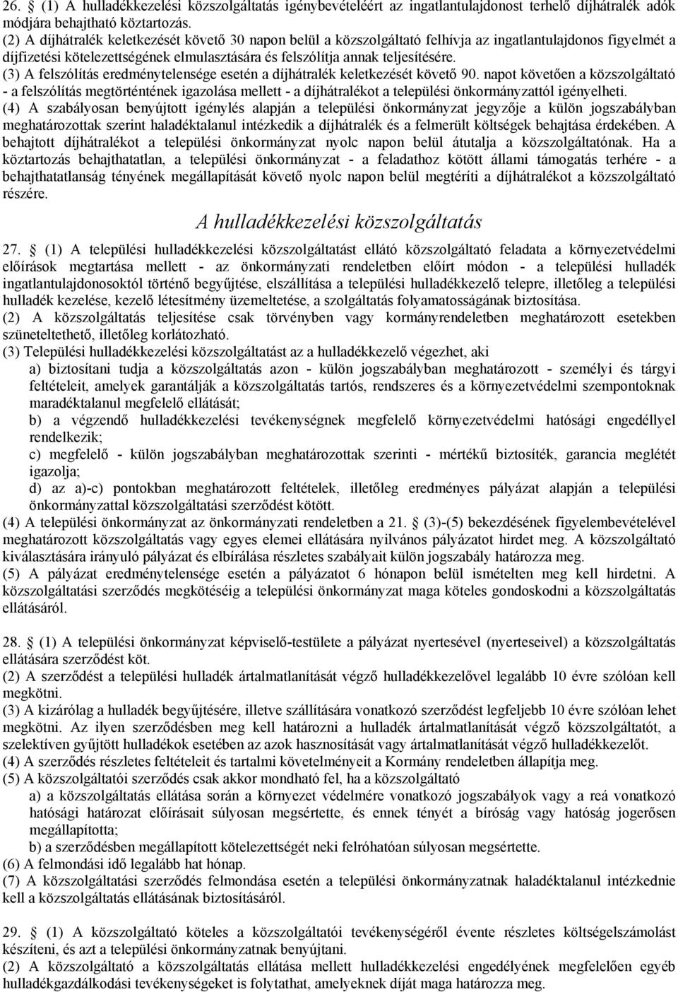 (3) A felszólítás eredménytelensége esetén a díjhátralék keletkezését követő 90.