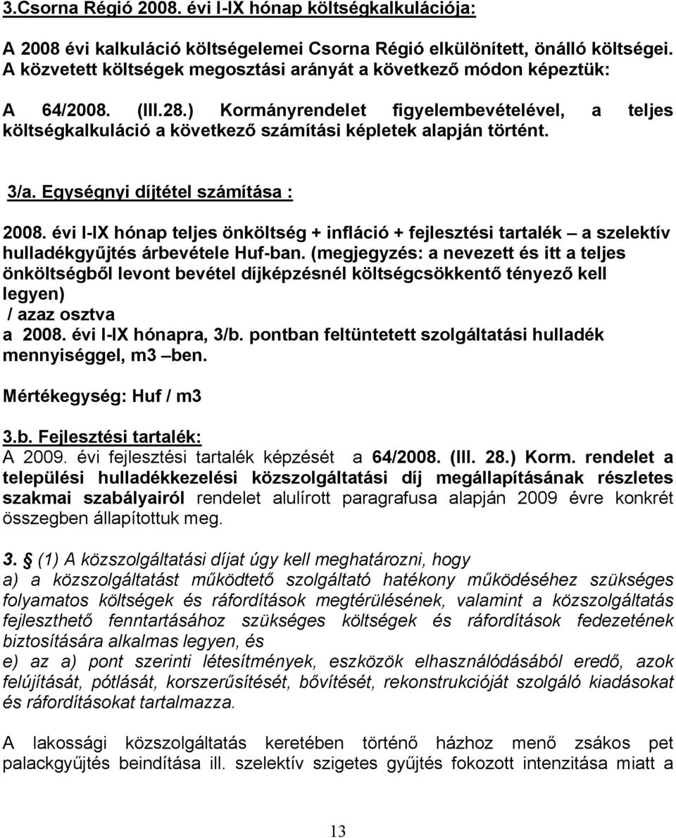 ) Kormányrendelet figyelembevételével, a teljes költségkalkuláció a következő számítási képletek alapján történt. 3/a. Egységnyi díjtétel számítása : 2008.