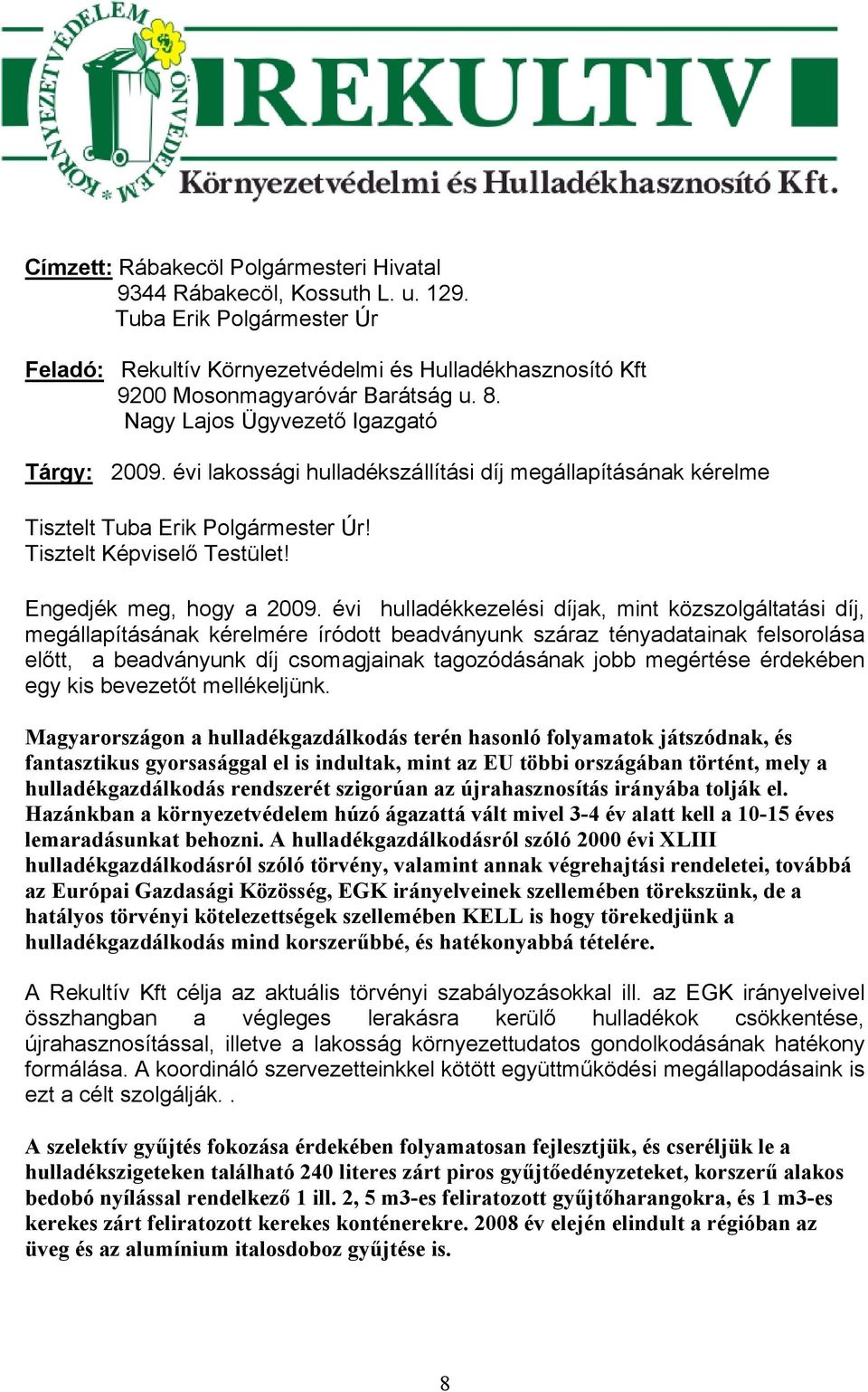 évi hulladékkezelési díjak, mint közszolgáltatási díj, megállapításának kérelmére íródott beadványunk száraz tényadatainak felsorolása előtt, a beadványunk díj csomagjainak tagozódásának jobb