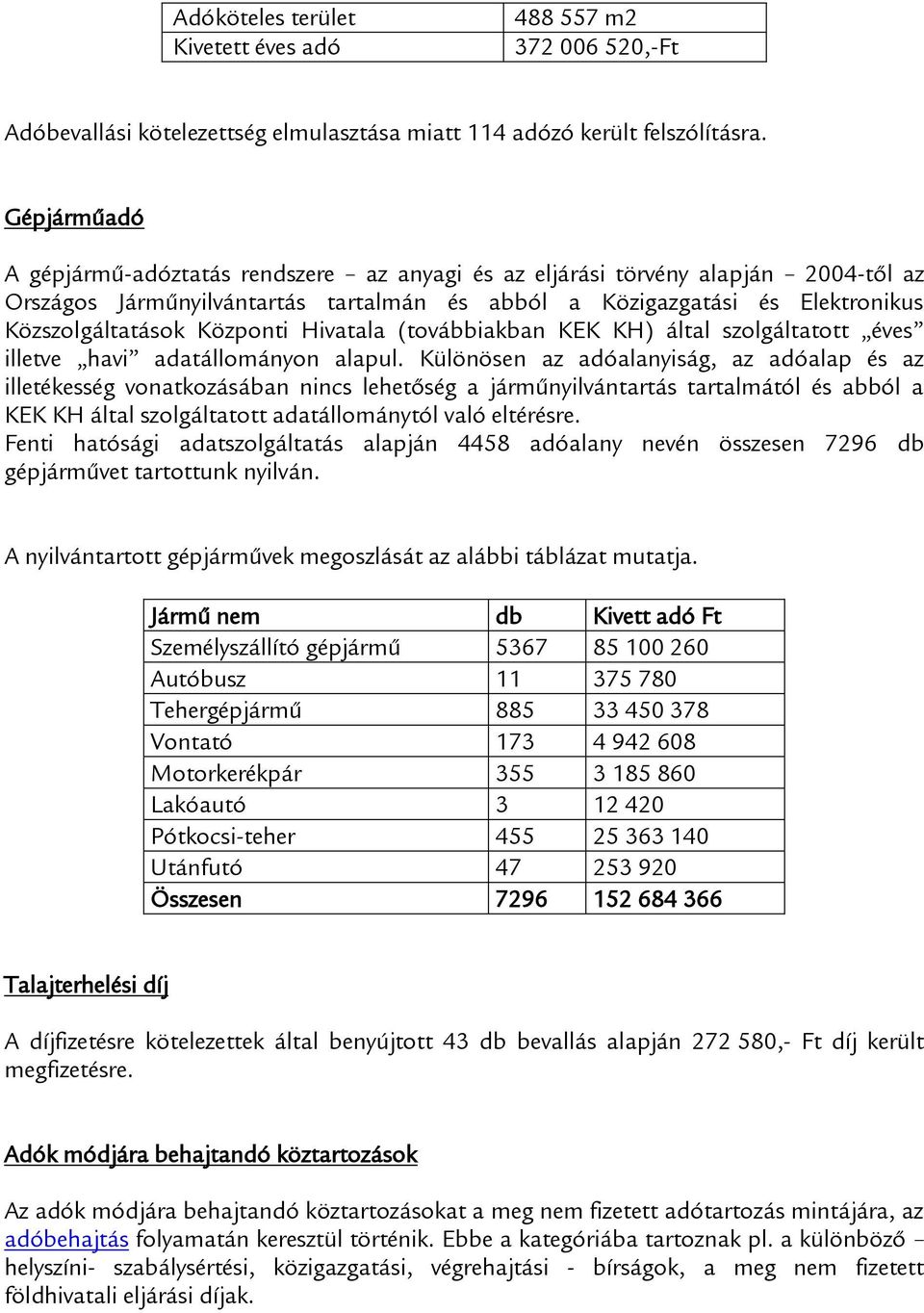 Központi Hivatala (továbbiakban KEK KH) által szolgáltatott éves illetve havi adatállományon alapul.