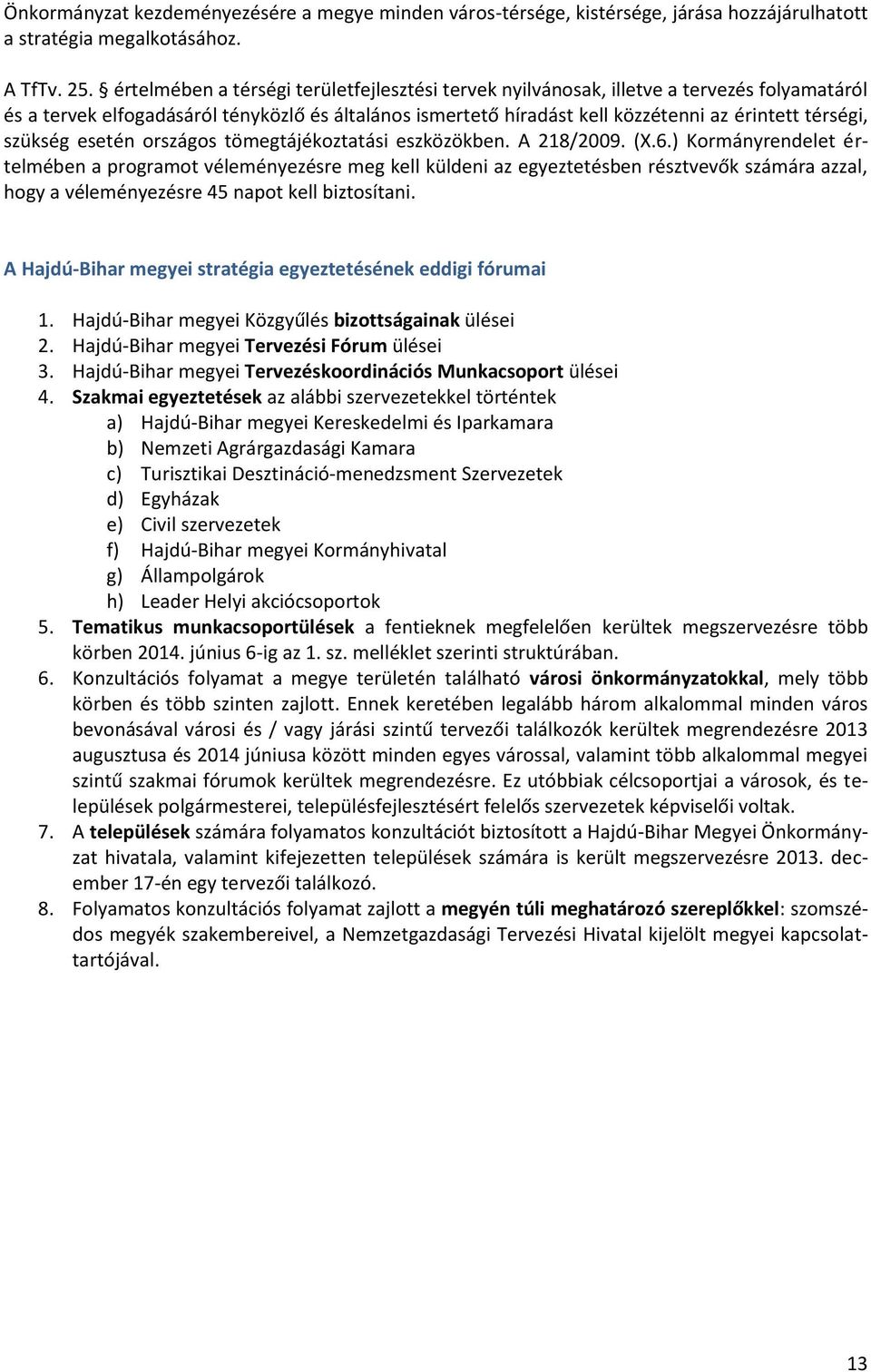 szükség esetén országos tömegtájékoztatási eszközökben. A 218/2009. (X.6.