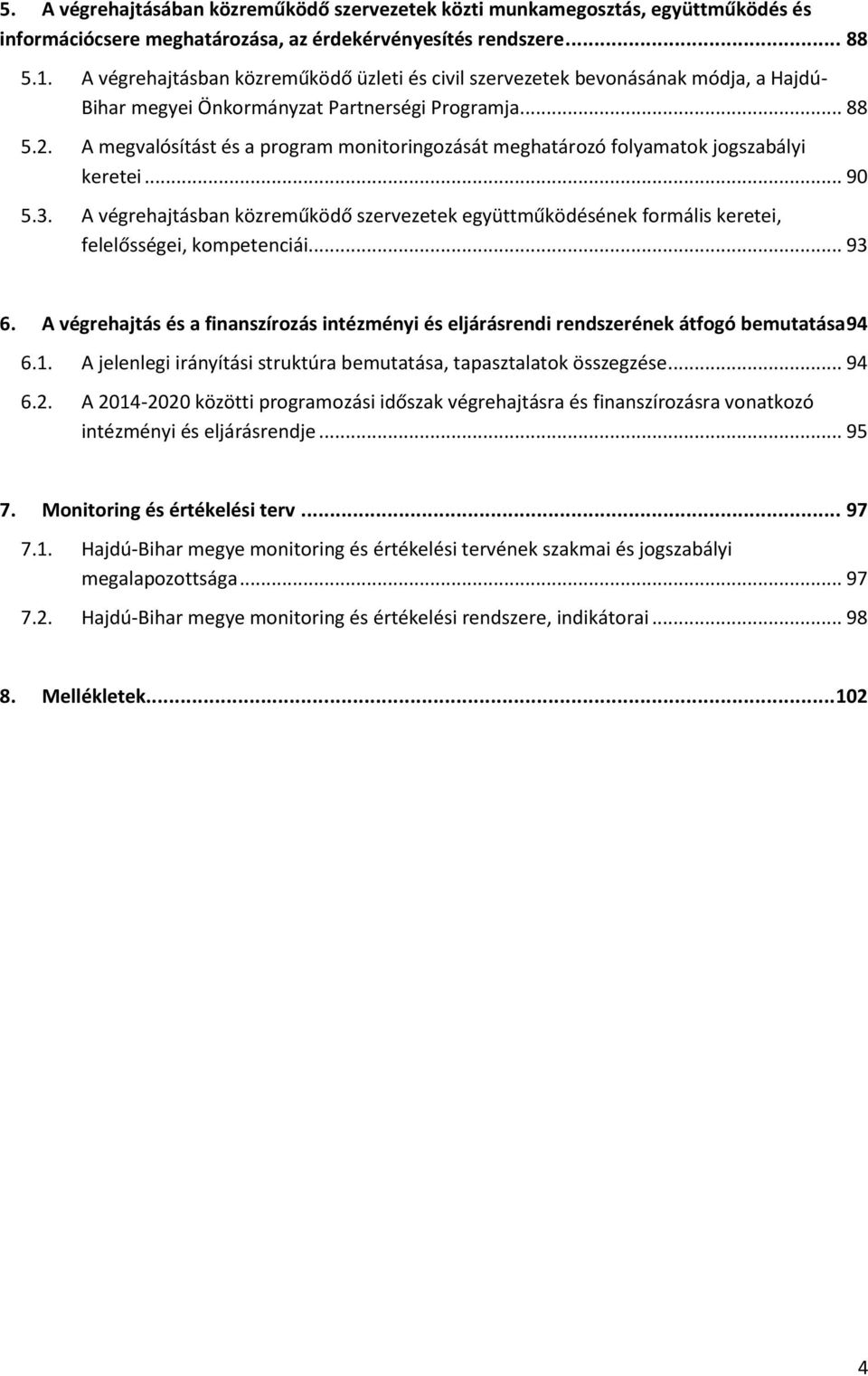 A megvalósítást és a program monitoringozását meghatározó folyamatok jogszabályi keretei... 90 5.3.