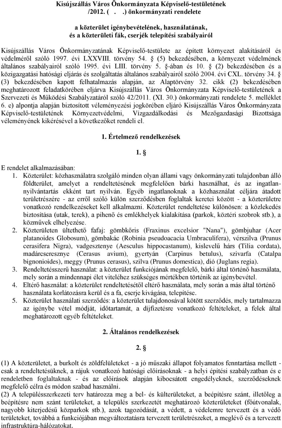 környezet alakításáról és védelméről szóló 1997. évi LXXVIII. törvény 54. (5) bekezdésében, a környezet védelmének általános szabályairól szóló 1995. évi LIII. törvény 5. -ában és 10.