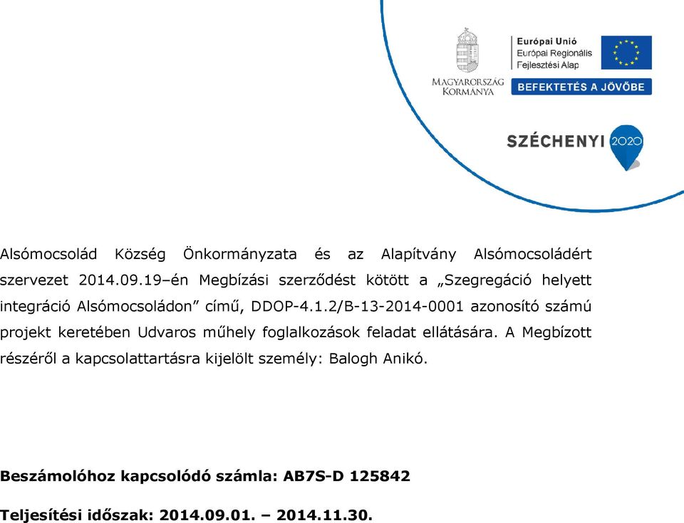 A Megbízott részéről a kapcsolattartásra kijelölt személy: Balogh Anikó.