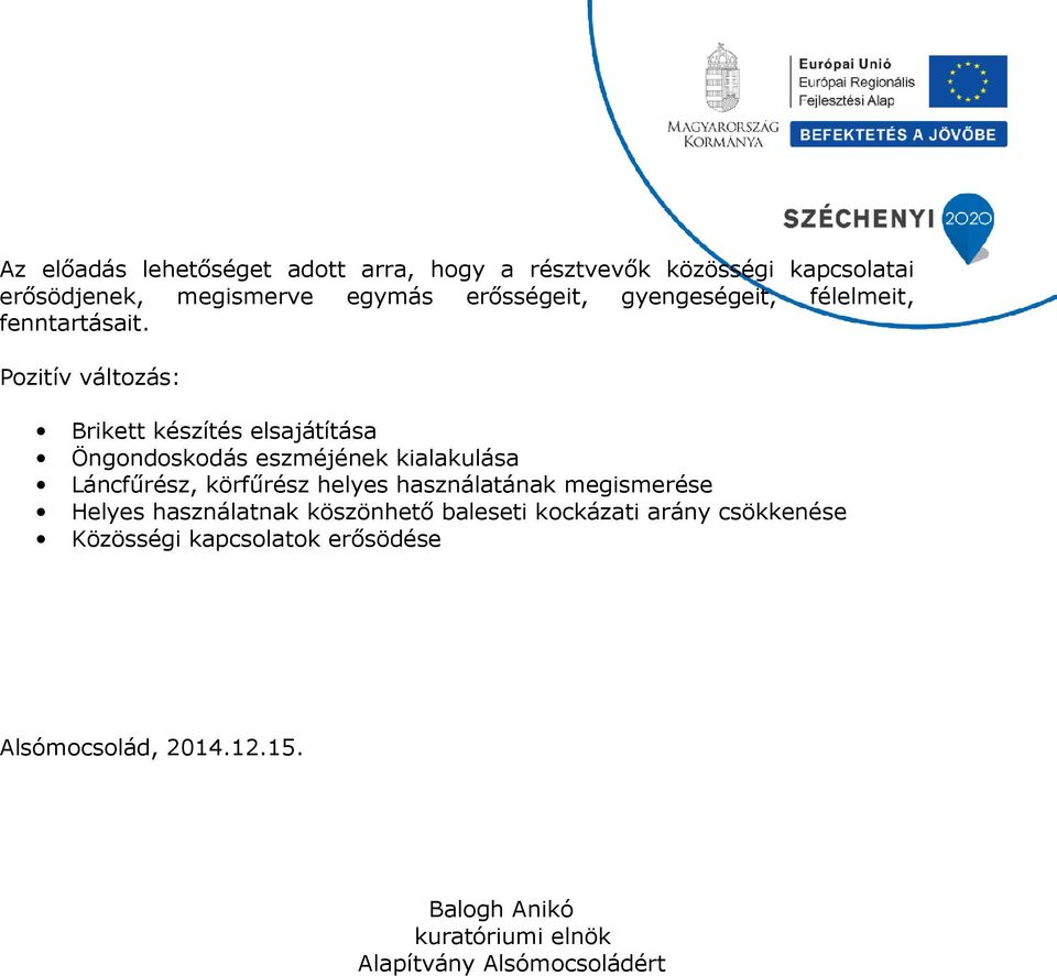 Pozitív változás: Brikett készítés elsajátítása Öngondoskodás eszméjének kialakulása Láncfűrész, körfűrész helyes