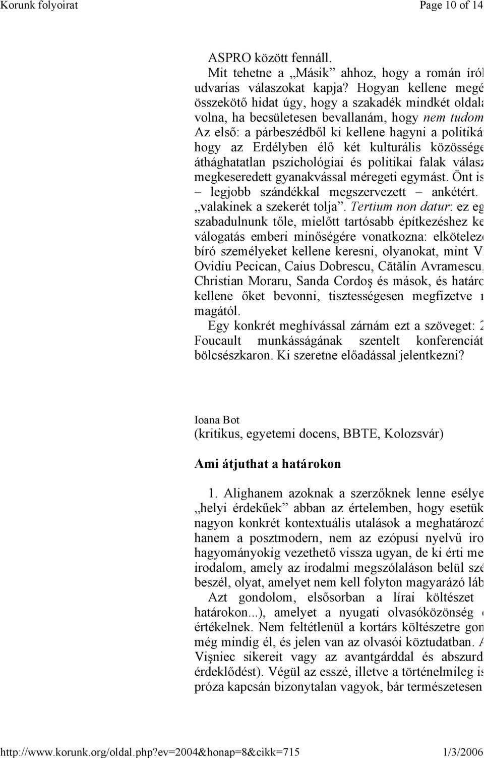 két kulturális közössége áthághatatlan pszichológiai és politikai falak válasz megkeseredett gyanakvással méregeti egymást. Önt is legjobb szándékkal megszervezett ankétért.