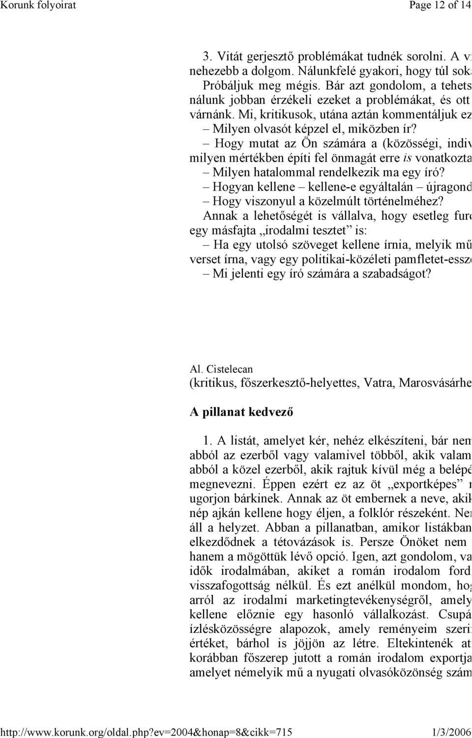 Hogy mutat az Ön számára a (közösségi, indiv milyen mértékben építi fel önmagát erre is vonatkozta Milyen hatalommal rendelkezik ma egy író?