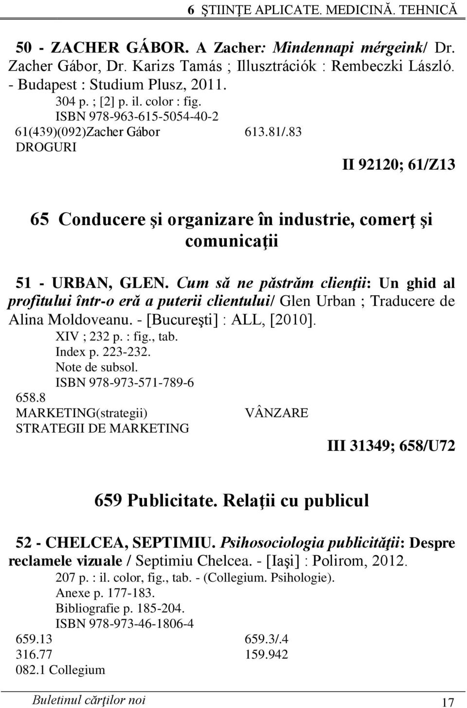 Cum să ne păstrăm clienţii: Un ghid al profitului într-o eră a puterii clientului/ Glen Urban ; Traducere de Alina Moldoveanu. - [Bucureşti] : ALL, [2010]. XIV ; 232 p. : fig., tab. Index p. 223-232.