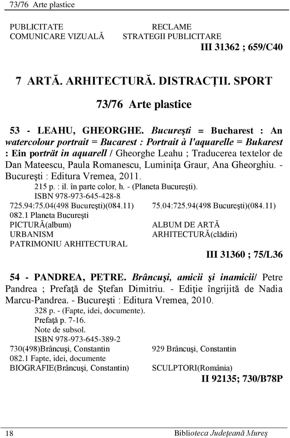 Luminiţa Graur, Ana Gheorghiu. - Bucureşti : Editura Vremea, 2011. 215 p. : il. în parte color, h. - (Planeta Bucureşti). ISBN 978-973-645-428-8 725.94:75.04(498 Bucureşti)(084.11) 75.04:725.