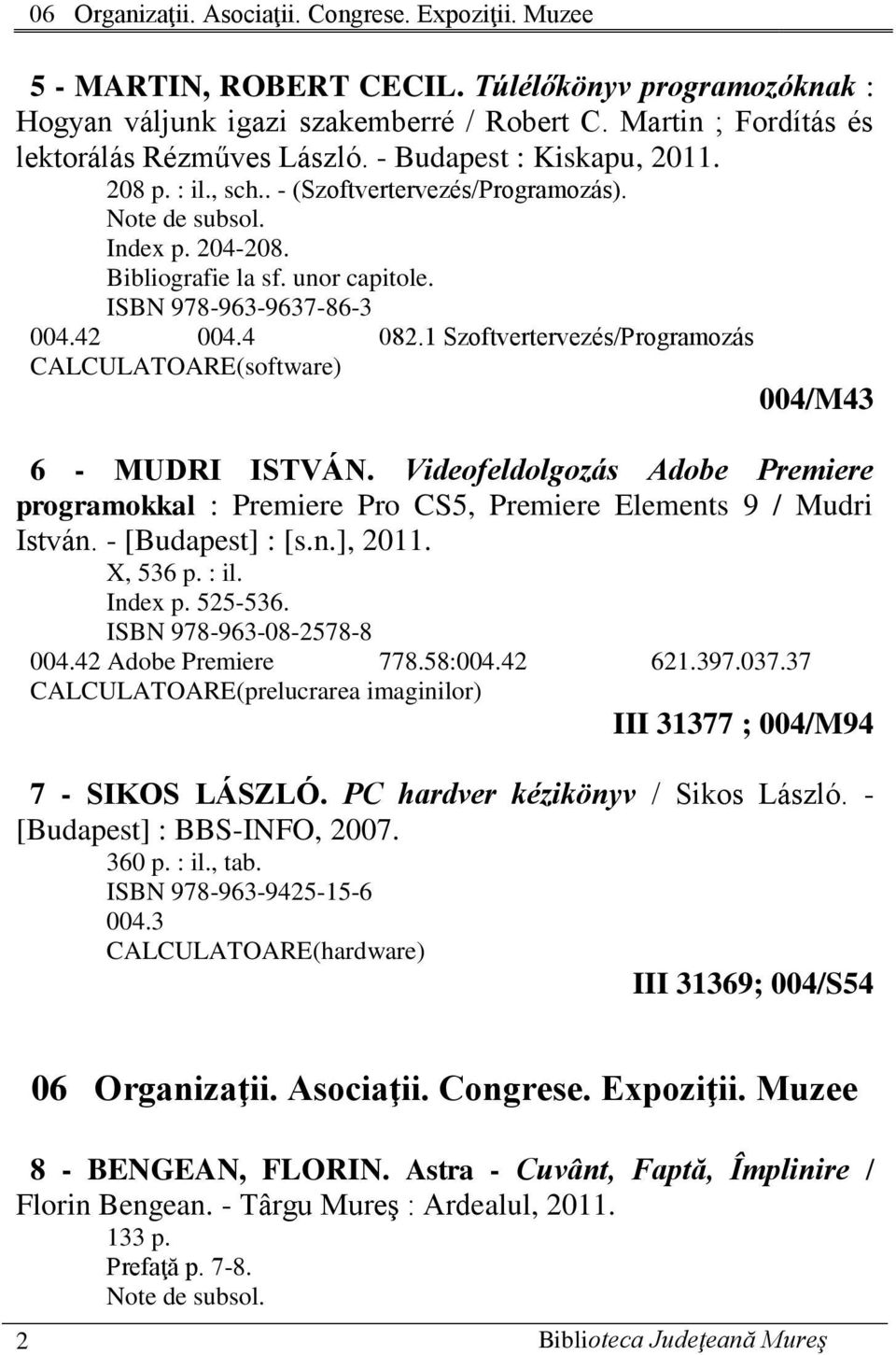 ISBN 978-963-9637-86-3 004.42 004.4 082.1 Szoftvertervezés/Programozás CALCULATOARE(software) 004/M43 6 - MUDRI ISTVÁN.