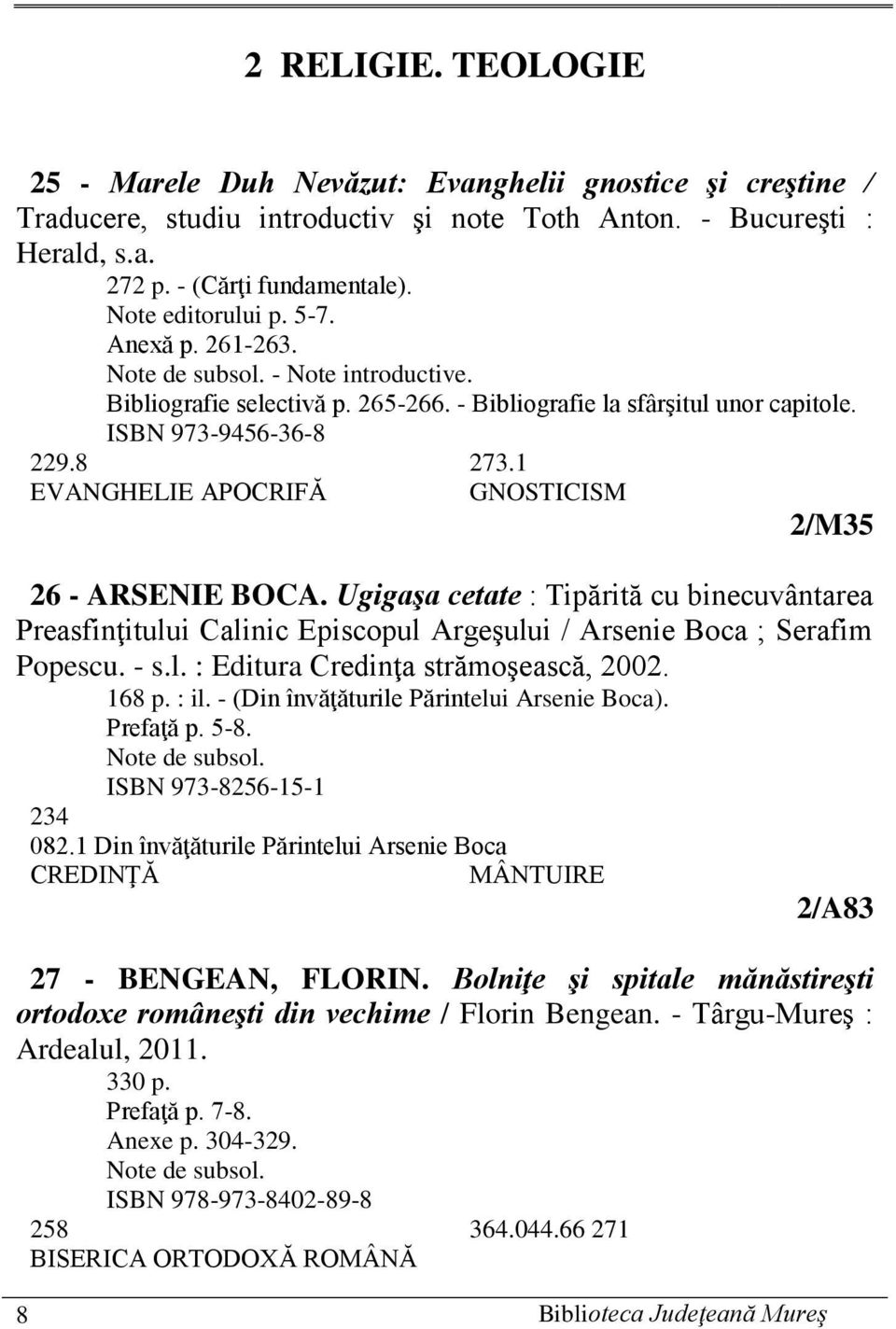 1 EVANGHELIE APOCRIFĂ GNOSTICISM 2/M35 26 - ARSENIE BOCA. Ugigaşa cetate : Tipărită cu binecuvântarea Preasfinţitului Calinic Episcopul Argeşului / Arsenie Boca ; Serafim Popescu. - s.l. : Editura Credinţa strămoşească, 2002.