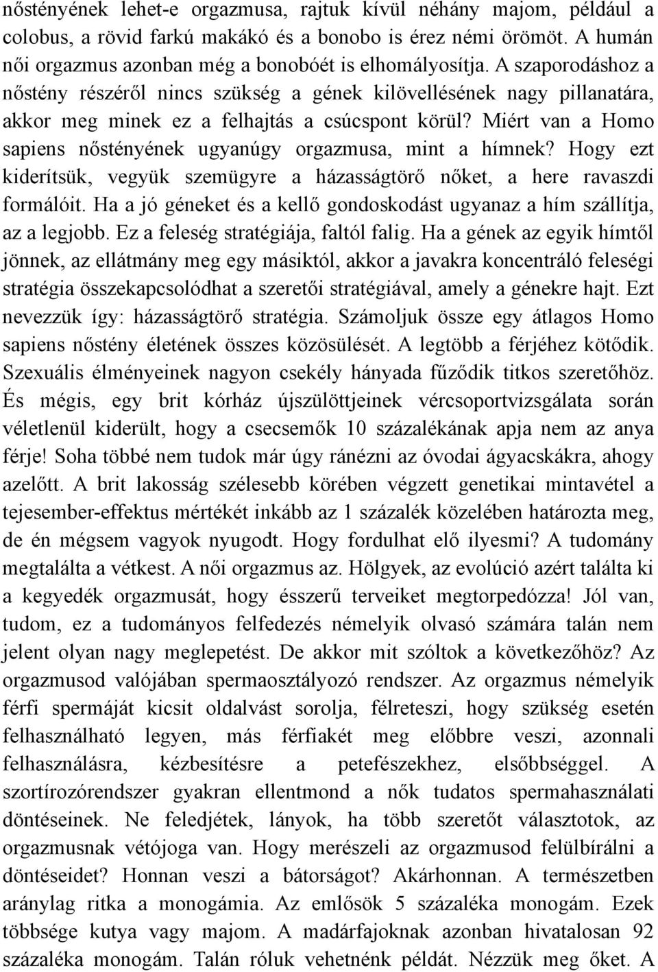 Miért van a Homo sapiens nőstényének ugyanúgy orgazmusa, mint a hímnek? Hogy ezt kiderítsük, vegyük szemügyre a házasságtörő nőket, a here ravaszdi formálóit.