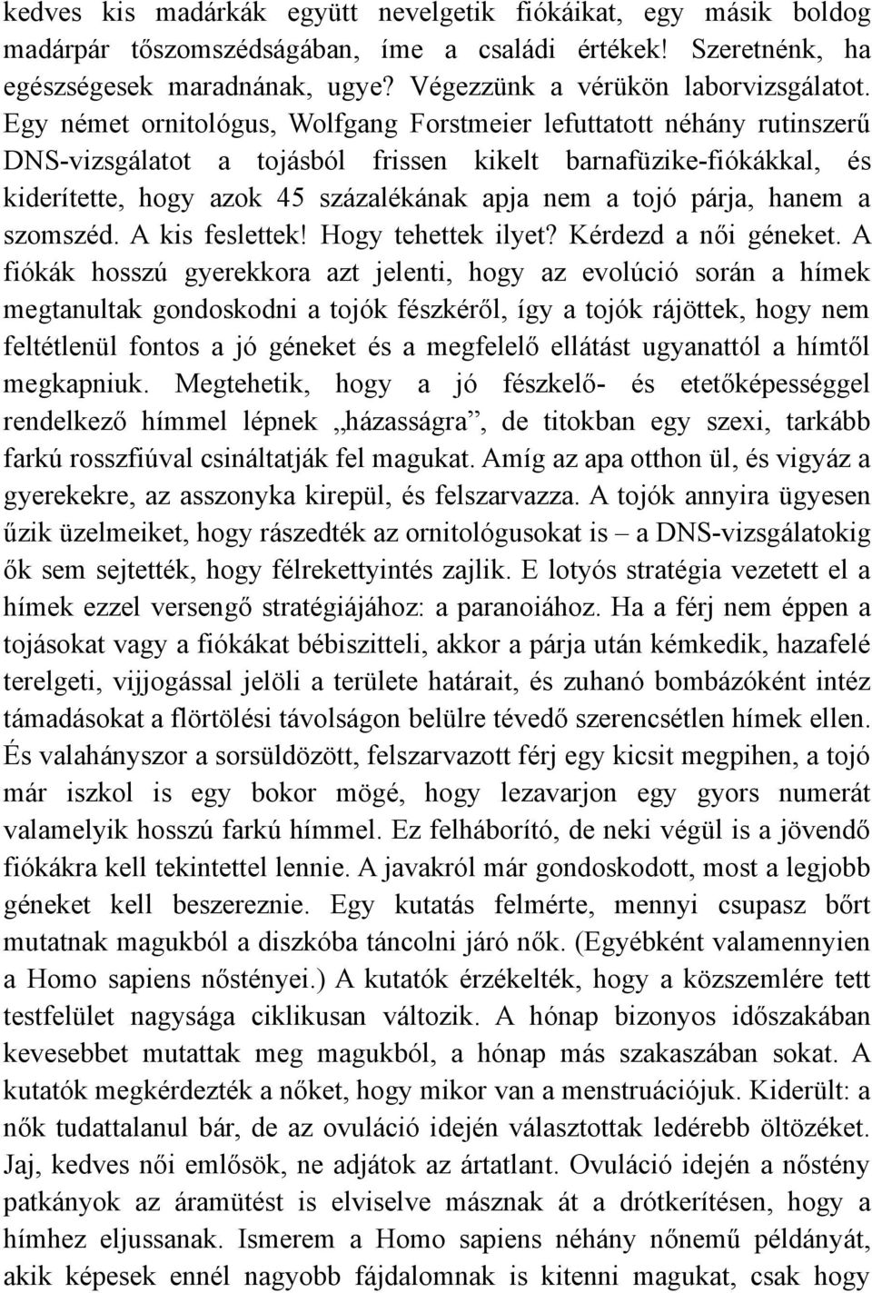 párja, hanem a szomszéd. A kis feslettek! Hogy tehettek ilyet? Kérdezd a női géneket.