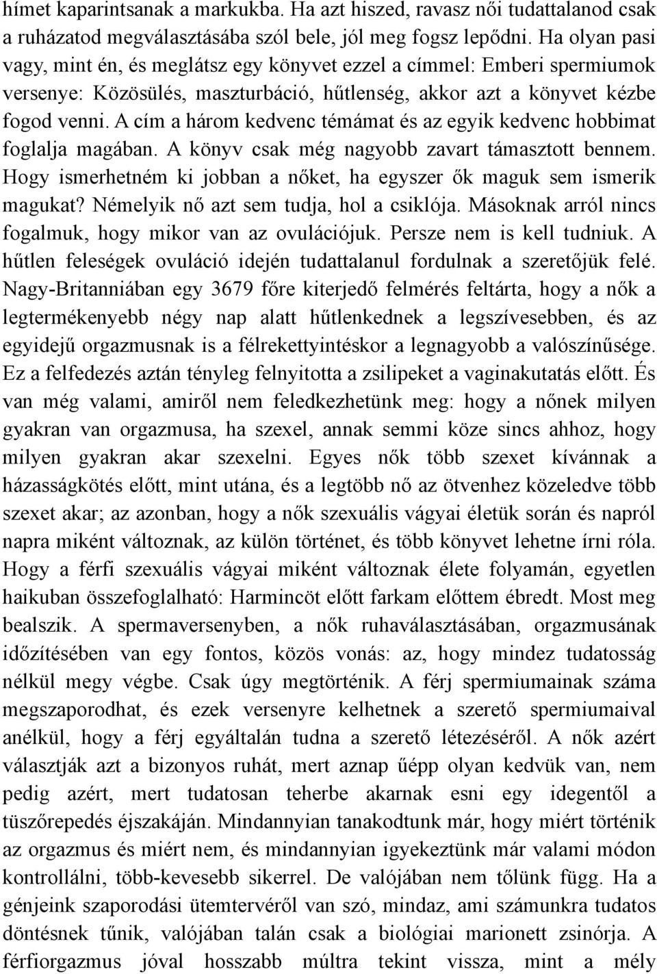 A cím a három kedvenc témámat és az egyik kedvenc hobbimat foglalja magában. A könyv csak még nagyobb zavart támasztott bennem.
