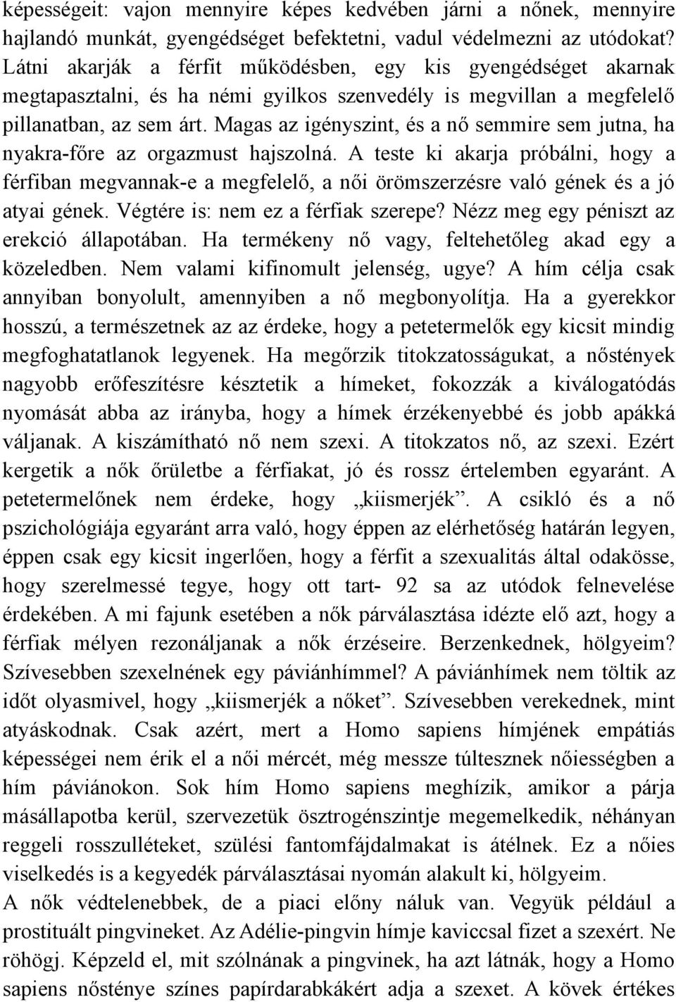 Magas az igényszint, és a nő semmire sem jutna, ha nyakra-főre az orgazmust hajszolná.