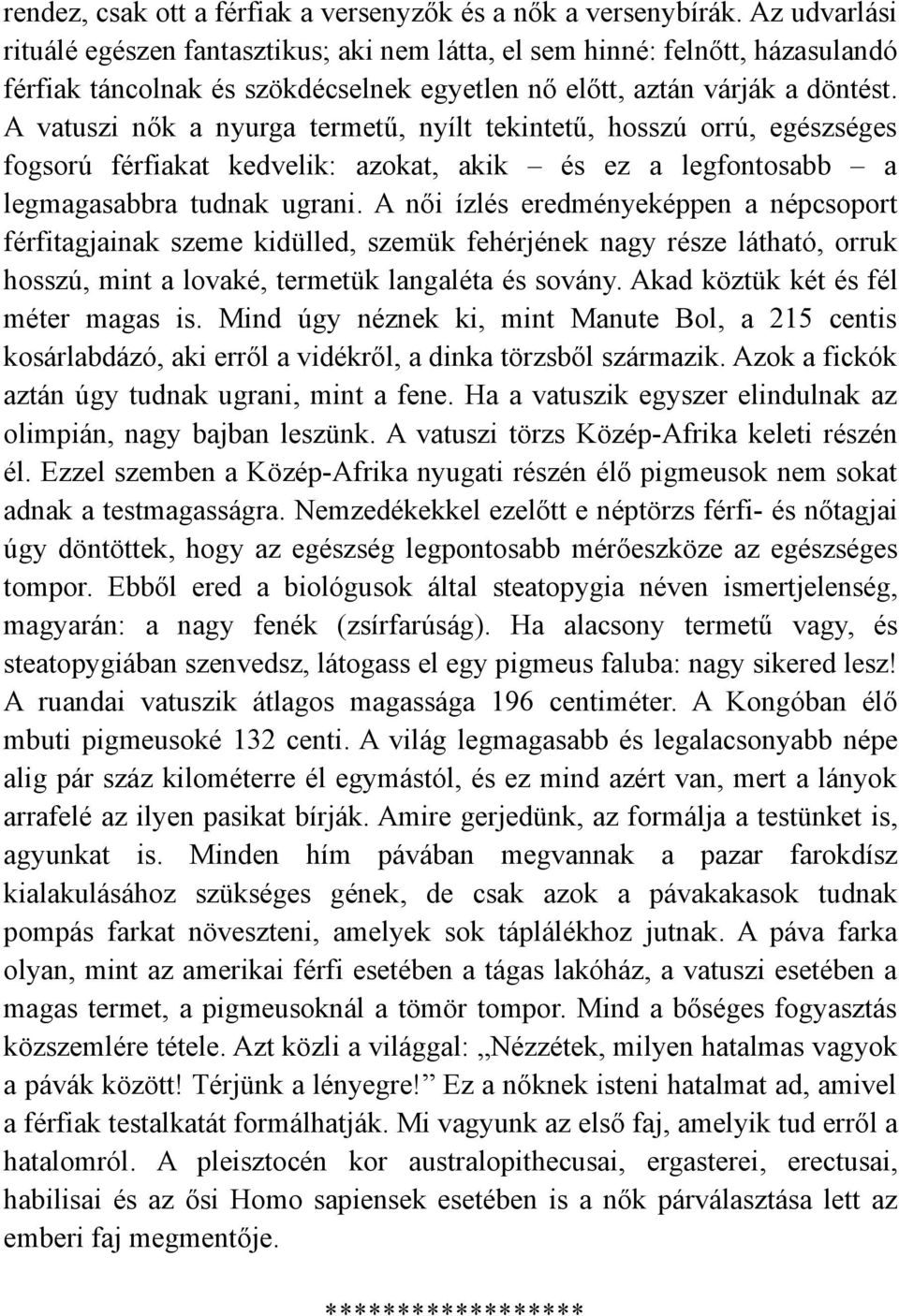 A vatuszi nők a nyurga termetű, nyílt tekintetű, hosszú orrú, egészséges fogsorú férfiakat kedvelik: azokat, akik és ez a legfontosabb a legmagasabbra tudnak ugrani.