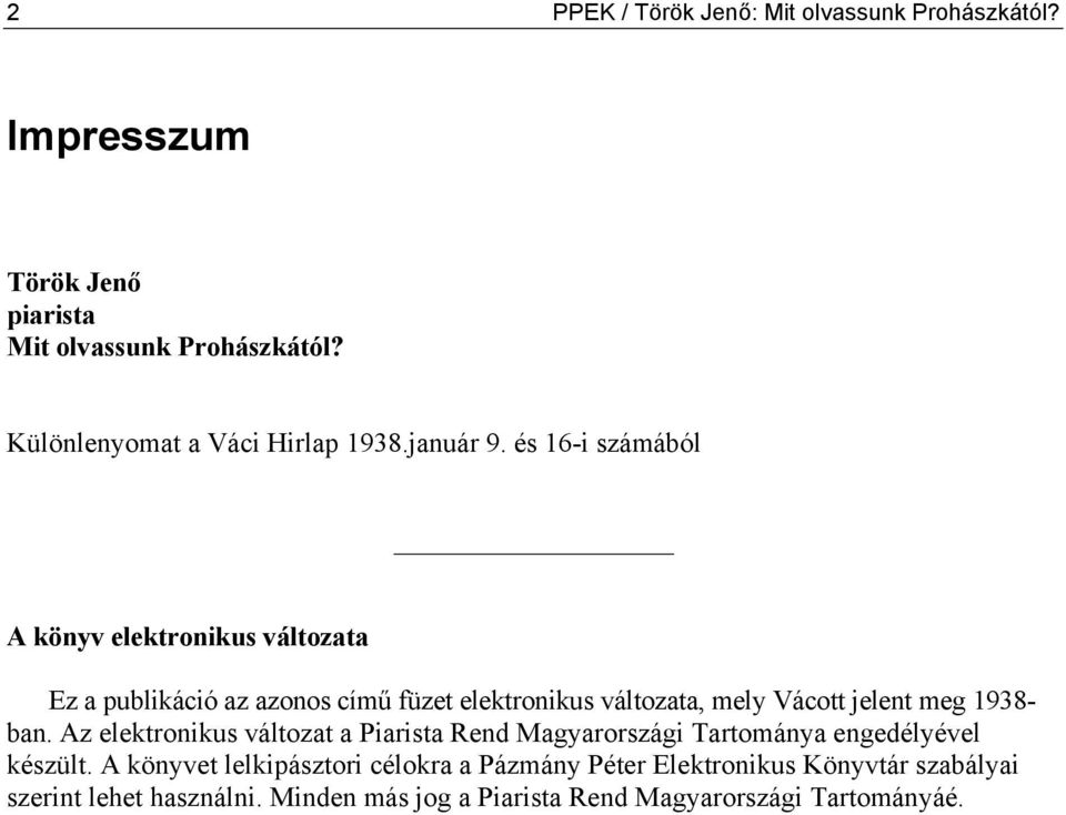 és 16-i számából A könyv elektronikus változata Ez a publikáció az azonos című füzet elektronikus változata, mely Vácott jelent meg