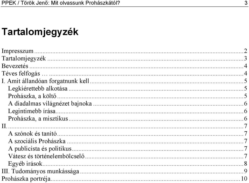 ..5 A diadalmas világnézet bajnoka...6 Legintimebb írása...6 Prohászka, a misztikus...6 II...7 A szónok és tanító.