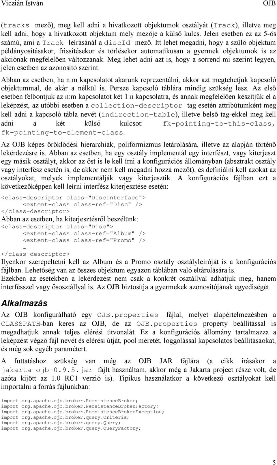 Itt lehet megadni, hogy a szülő objektum példányosításakor, frissítésekor és törlésekor automatikusan a gyermek objektumok is az akciónak megfelelően változzanak.